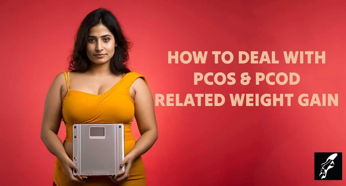 PCOS Weight Gain Solution: How to Deal with PCOS & PCOD-Related Weight Gain