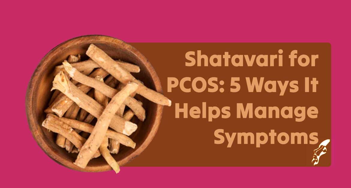 Shatavari for PCOS: 5 Ways It Helps Manage Symptoms