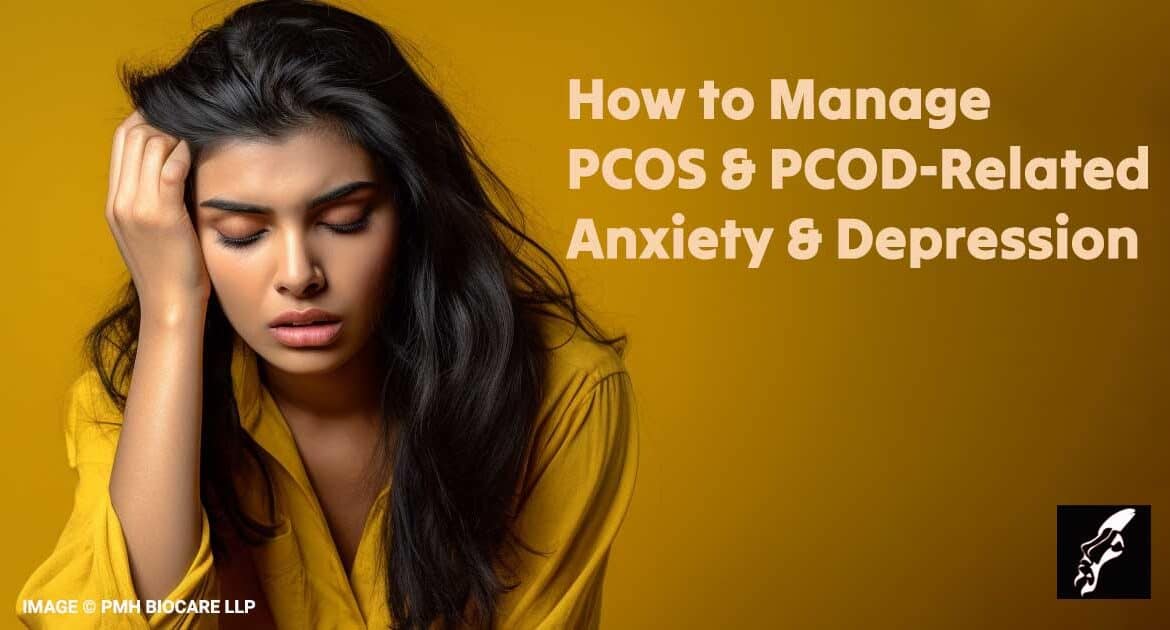 How to Manage PCOS & PCOD-Related Anxiety and Depression