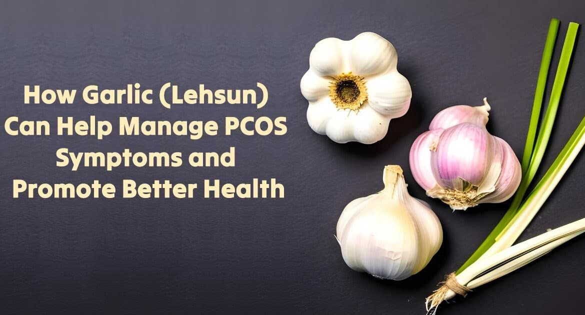 Manage PCOS Symptoms Naturally with Garlic